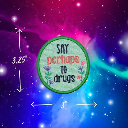 Say Perhaps To Drugs Embroidered Patch