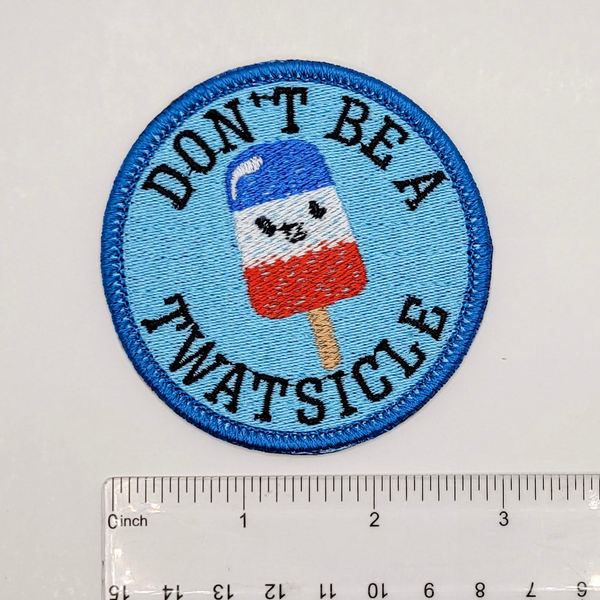 Don't Be a Twatsicle Embroidered Patch