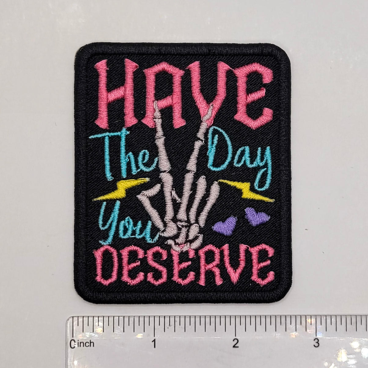 Have the Day You Deserve Embroidered Patch