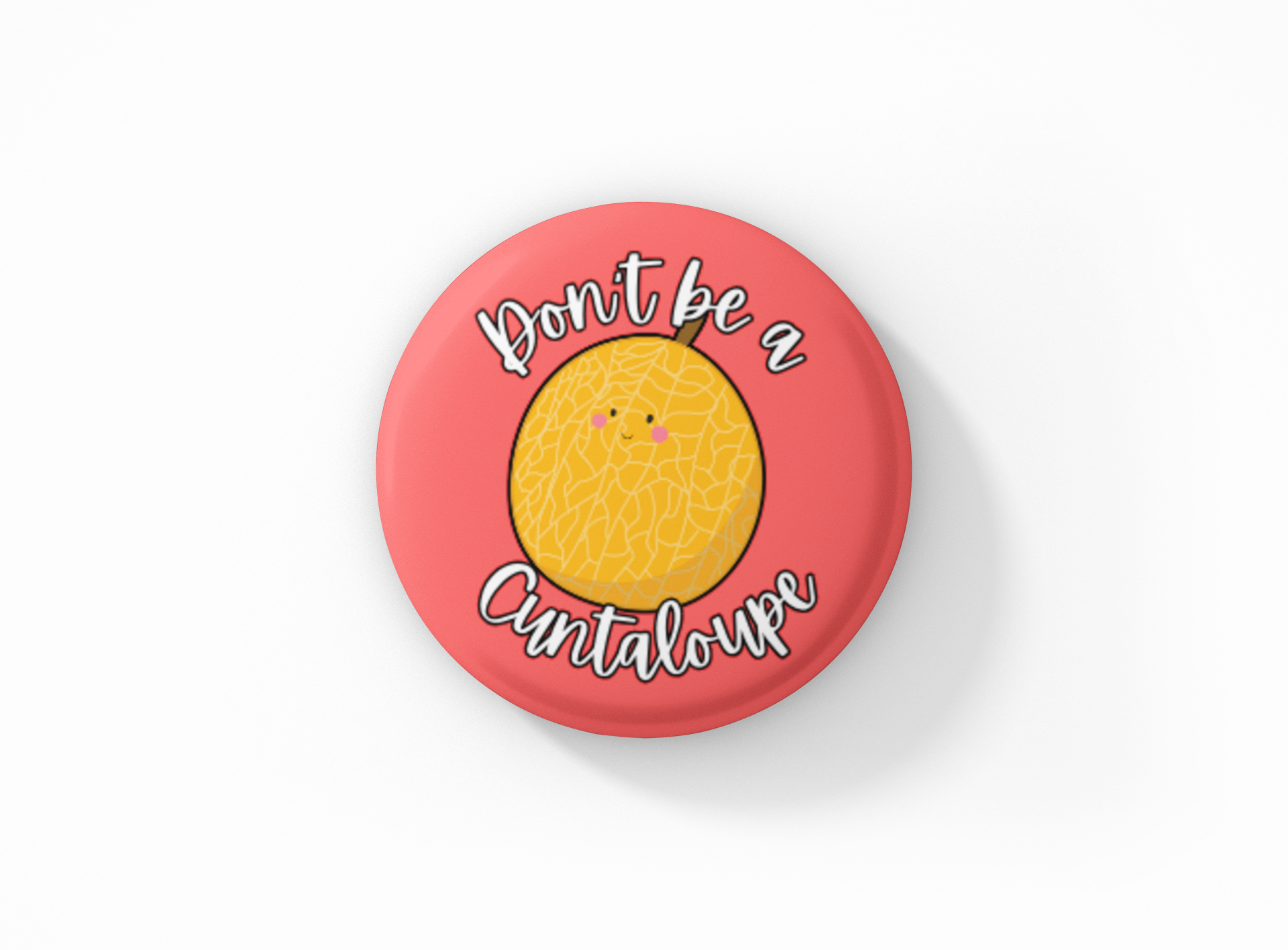 Don't be a Cuntaloupe Pinback Button