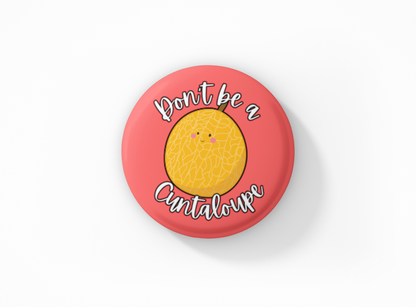 Don't be a Cuntaloupe Pinback Button