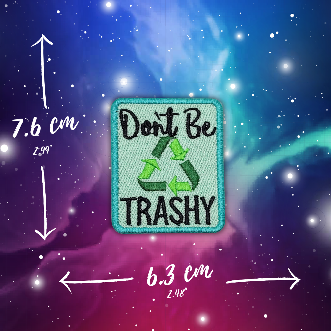 Don't Be Trashy Embroidered Patch