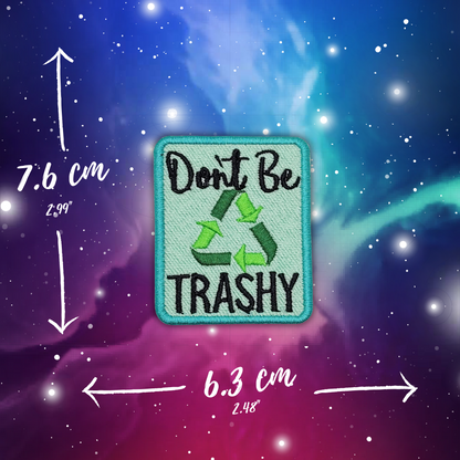 Don't Be Trashy Embroidered Patch