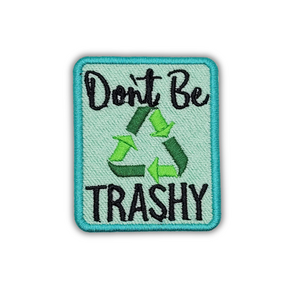 Don't Be Trashy Embroidered Patch
