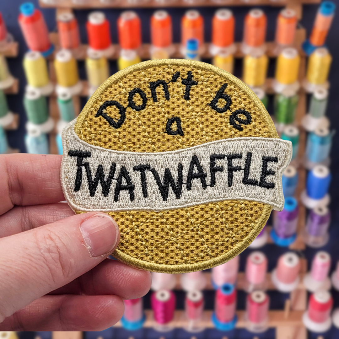 Don't Be a Twat Waffle Embroidered Patch