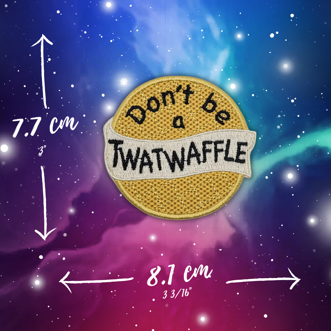 Don't Be a Twat Waffle Embroidered Patch
