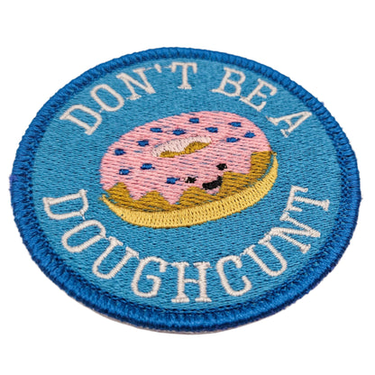 Don't Be a Doughcunt Embroidered Patch