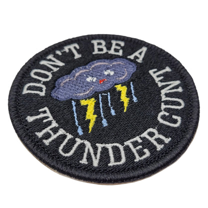 Don't Be a Thunder Cunt Embroidered Patch