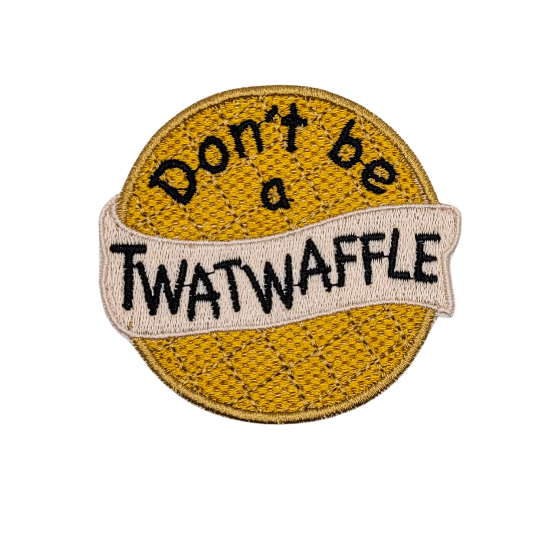 Don't Be a Twat Waffle Embroidered Patch