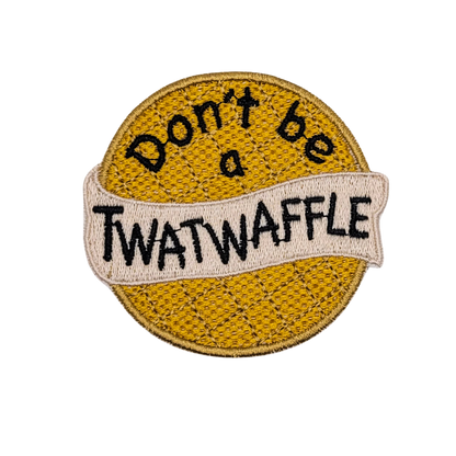 Don't Be a Twat Waffle Embroidered Patch