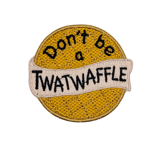 Don't Be a Twat Waffle Embroidered Patch