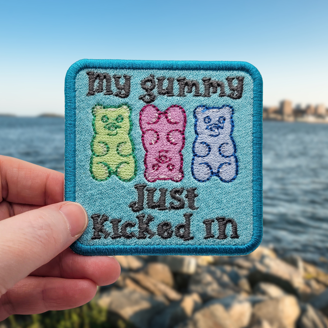 My Gummy Just Kicked In Embroidered Patch
