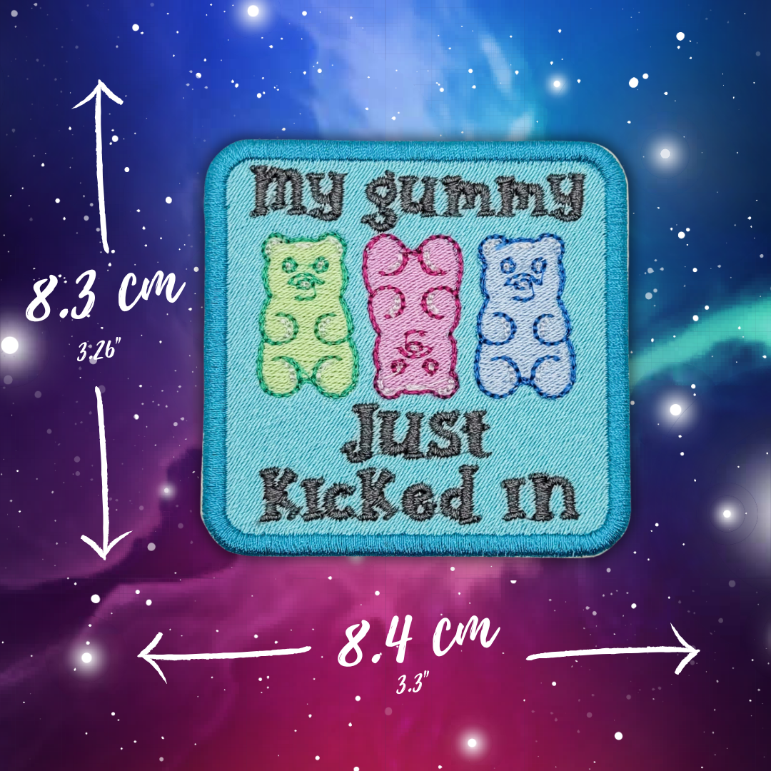 My Gummy Just Kicked In Embroidered Patch