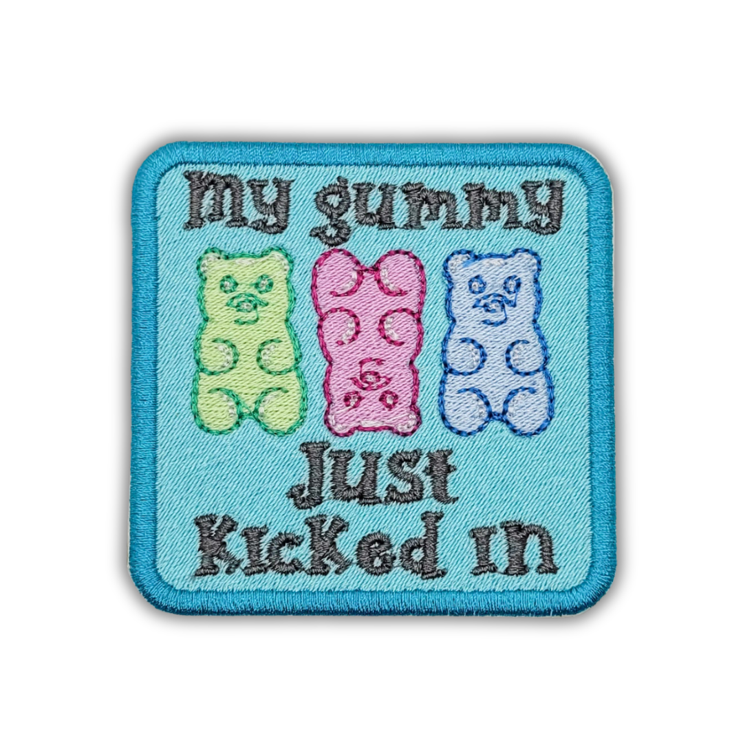 My Gummy Just Kicked In Embroidered Patch