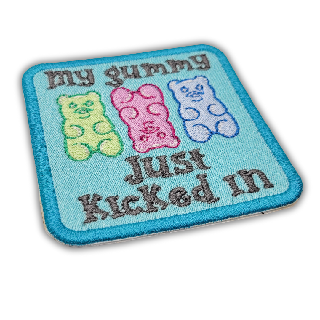 My Gummy Just Kicked In Embroidered Patch