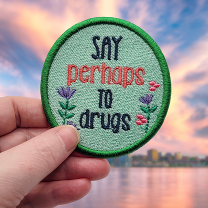 Say Perhaps To Drugs Embroidered Patch