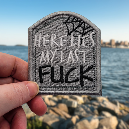 Here Lies My Last Fuck Embroidered Patch