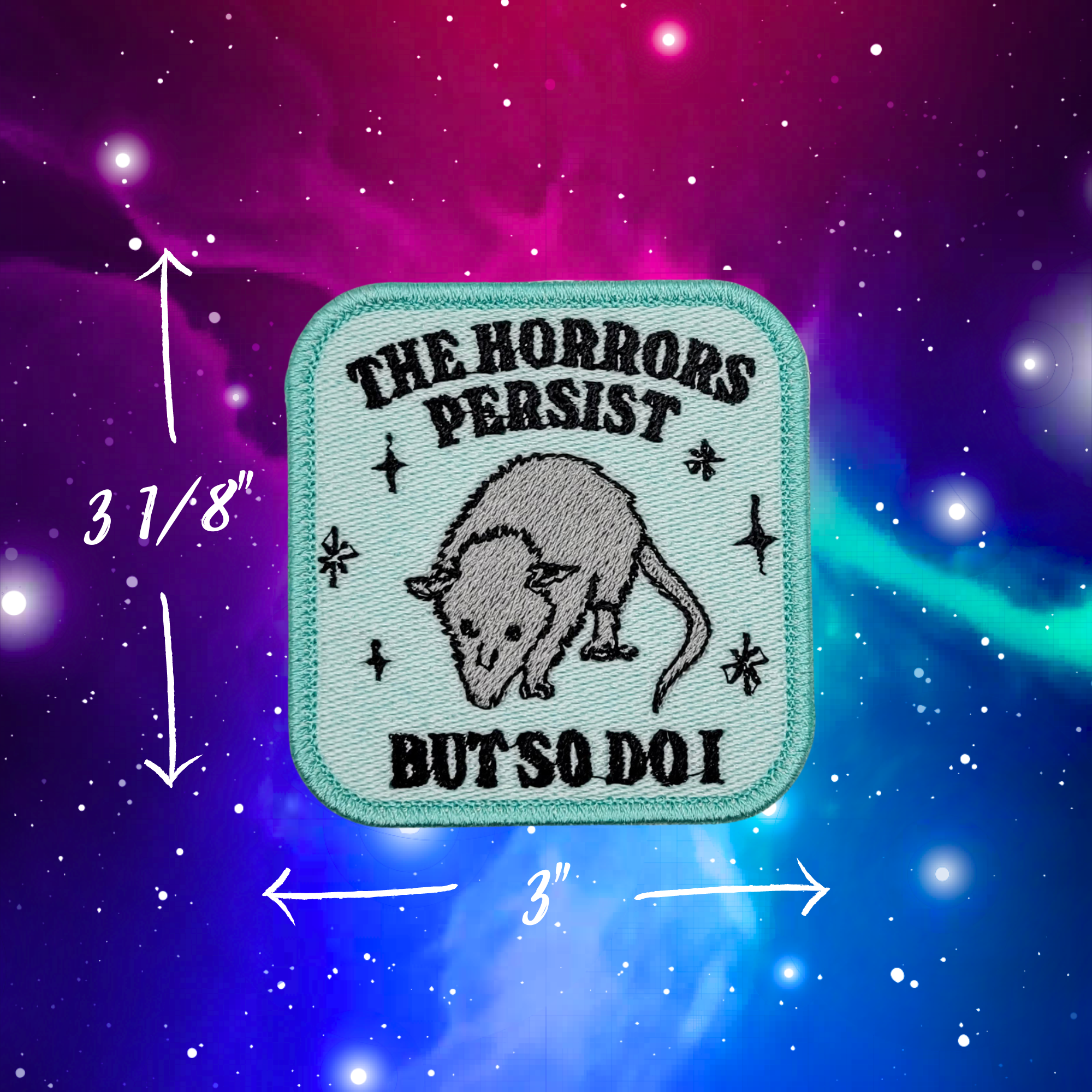 The Horrors Persist But So Do I Possum Embroidered Patch