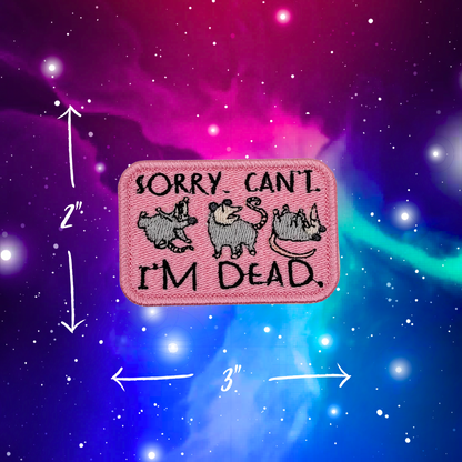 Sorry. Can't. I'm Dead Possum Embroidered Patch