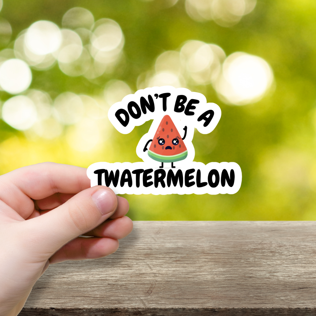 Don't Be A Twatermelon Vinyl Sticker