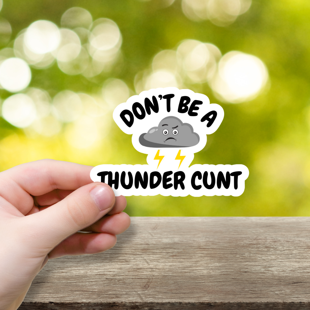 Don't Be A Thunder Cunt Vinyl Sticker