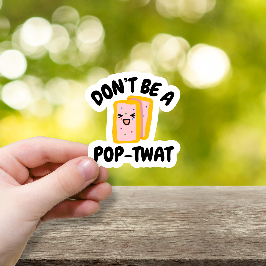 Don't Be A Pop-Twat Vinyl Sticker