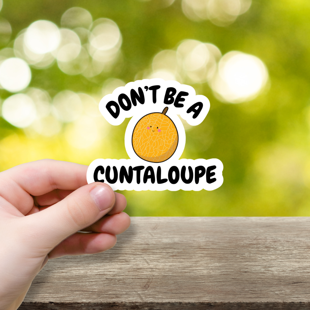 Don't Be A Cuntaloupe Vinyl Sticker