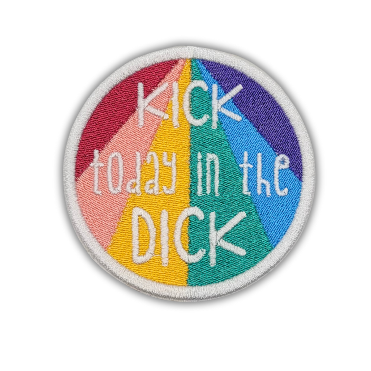 Kick Today in the Dick Embroidered Patch