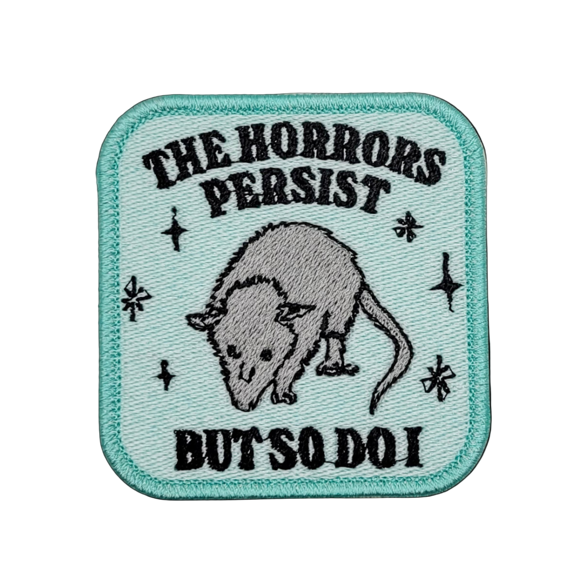 The Horrors Persist But So Do I Possum Embroidered Patch