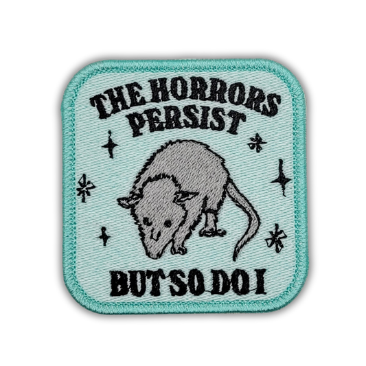 The Horrors Persist But So Do I Possum Embroidered Patch