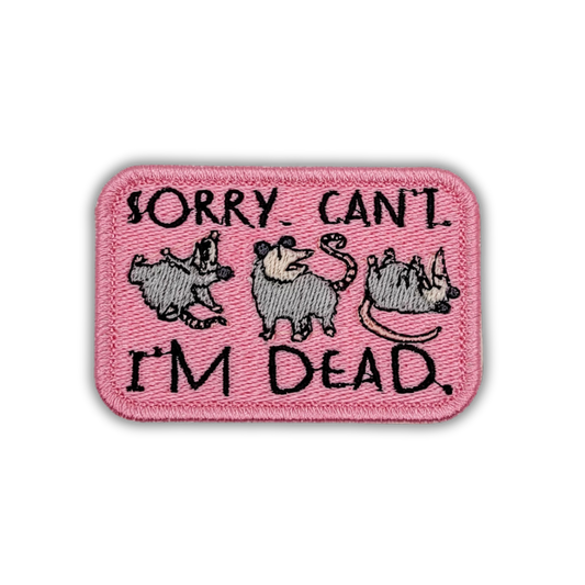 Sorry. Can't. I'm Dead Possum Embroidered Patch