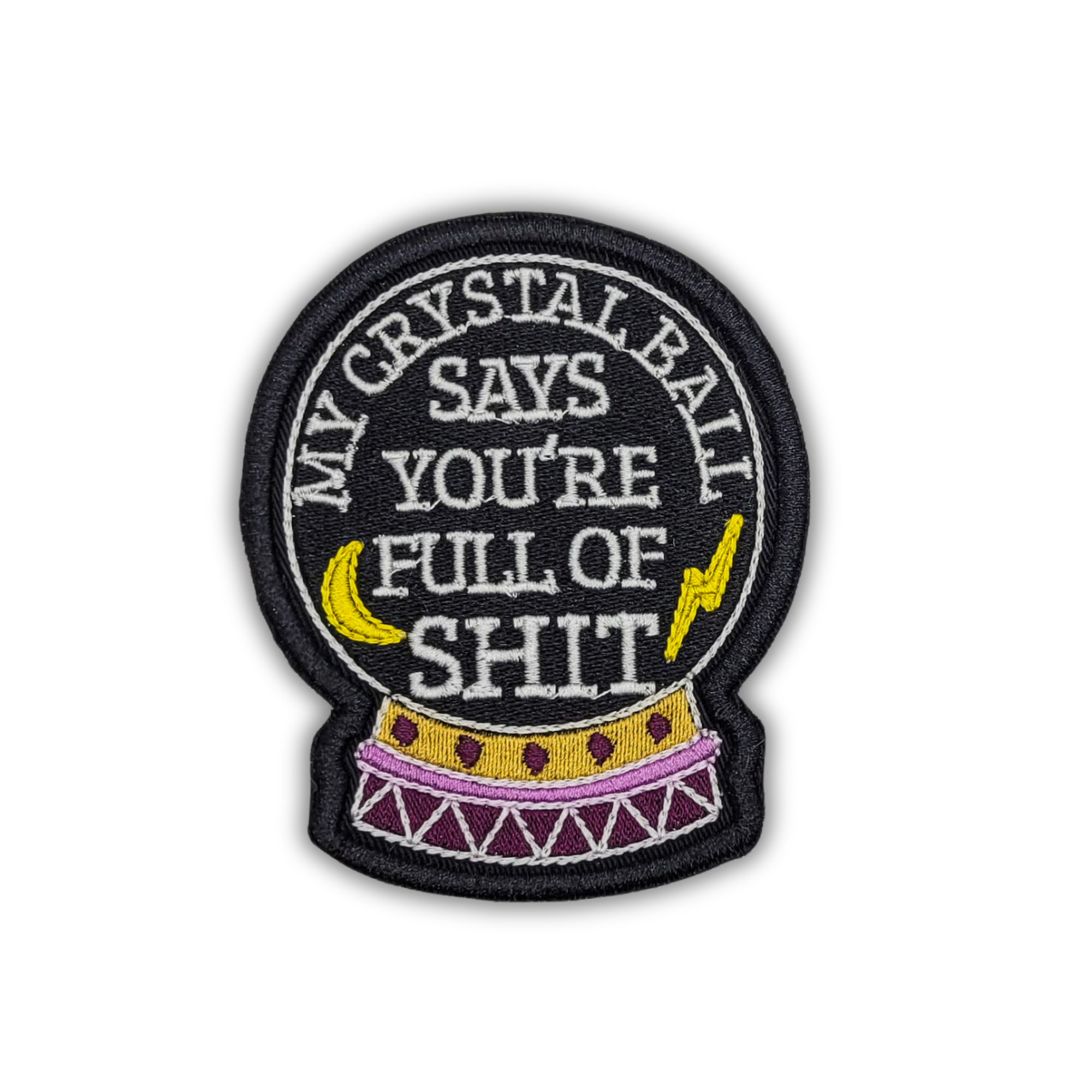 My Crystal Balls Says You're Full of Shit Embroidered Patch