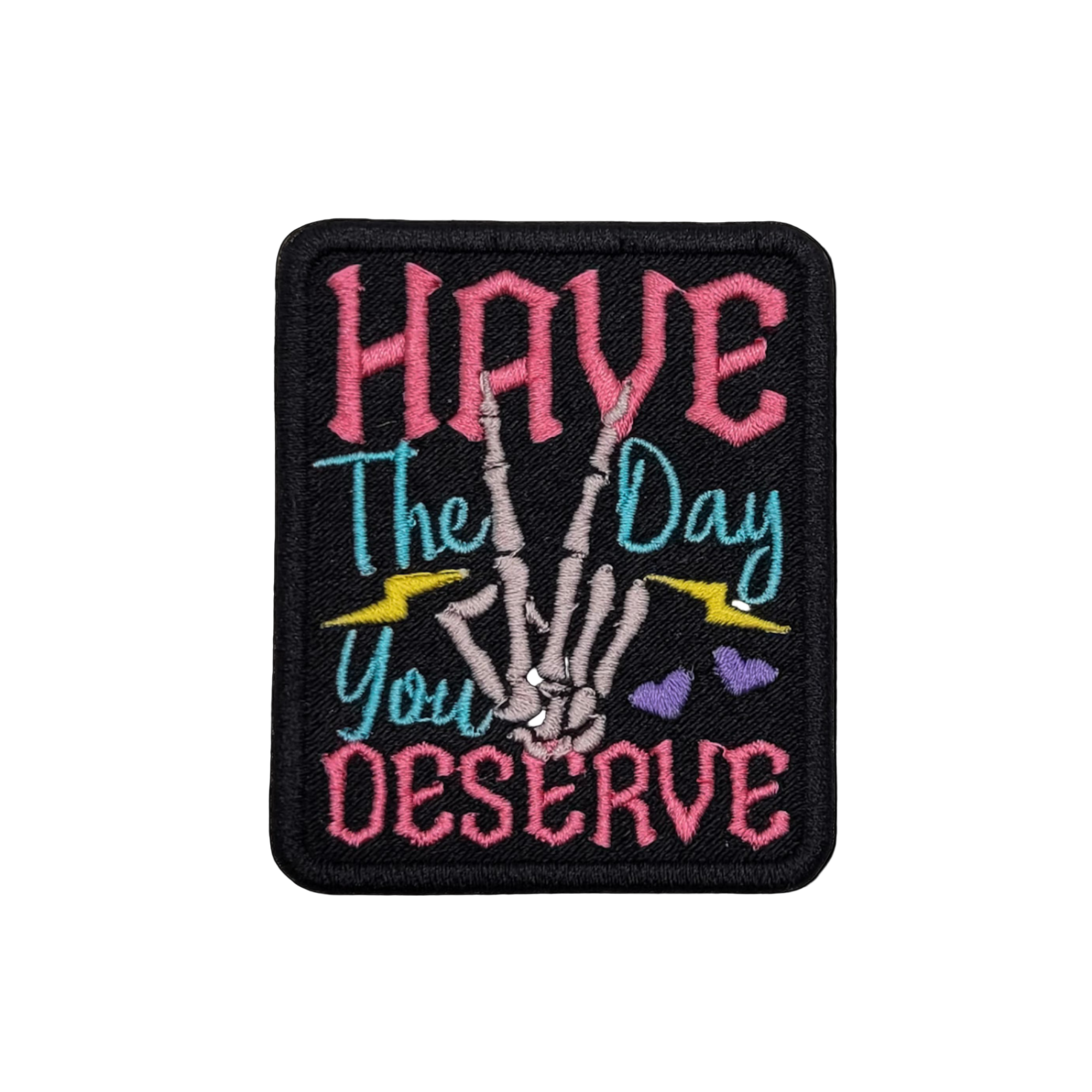 Have the Day You Deserve Embroidered Patch