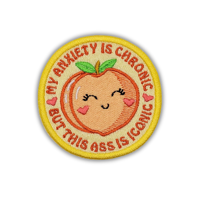 My Anxiety is Chronic but This Ass is Iconic Peach Embroidered Patch