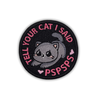 Tell Your Cat I Said PSPSPS Embroidered Patch