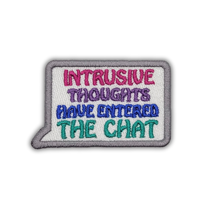 Intrusive Thoughts Have Entered The Chat Embroidered Patch