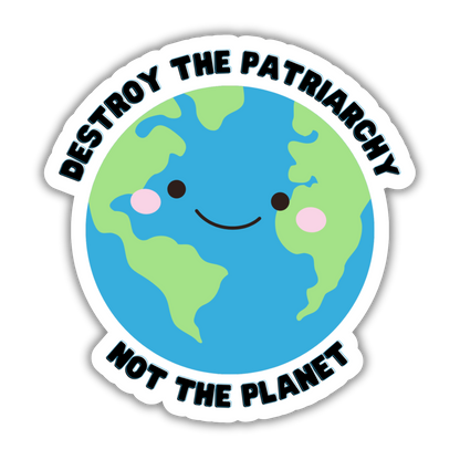 Destroy the Patriarchy Not the Planet Vinyl Sticker