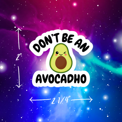 Don't Be An Avocadho Vinyl Sticker