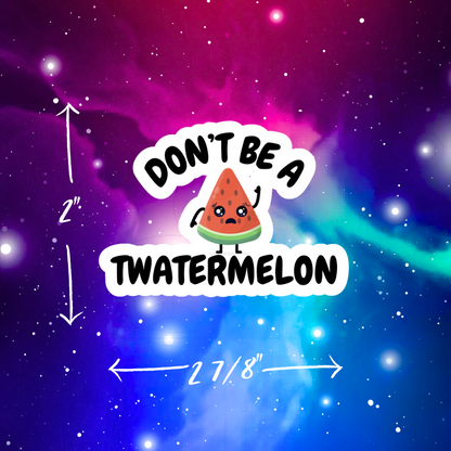 Don't Be A Twatermelon Vinyl Sticker