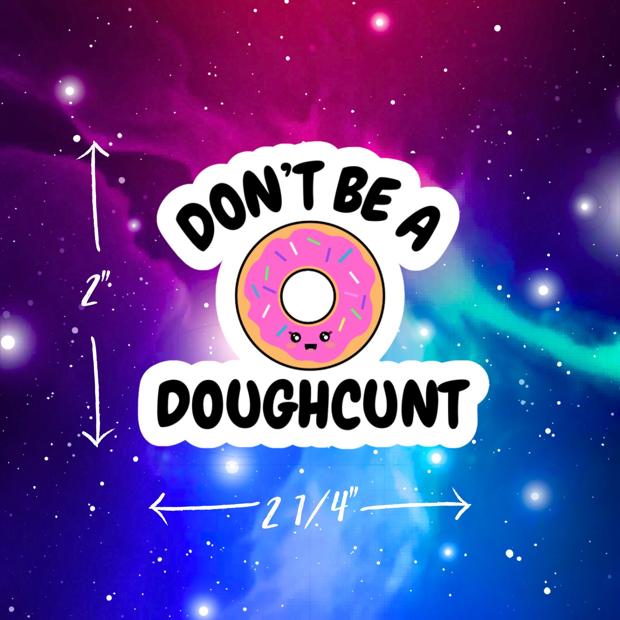 Don't Be A Doughcunt Vinyl Sticker