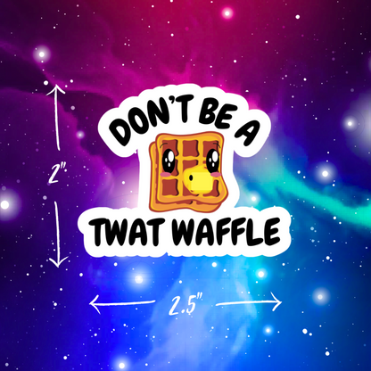Don't Be A Twat Waffle Vinyl Sticker