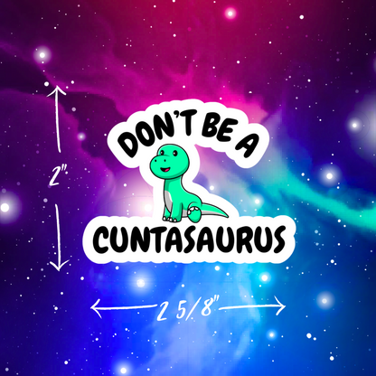 Don't Be A Cuntasaurus Vinyl Sticker