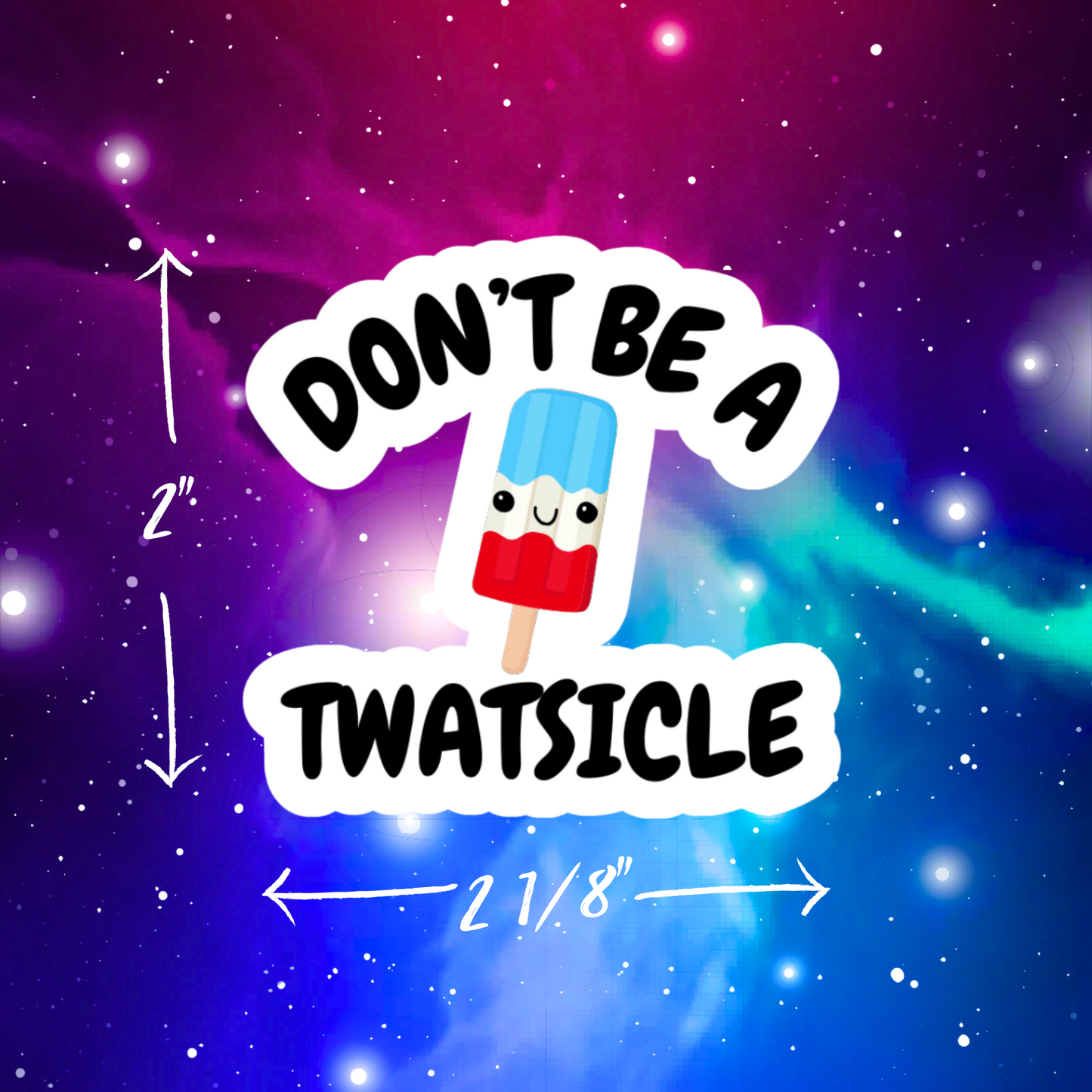 Don't Be A Twatsicle Vinyl Sticker