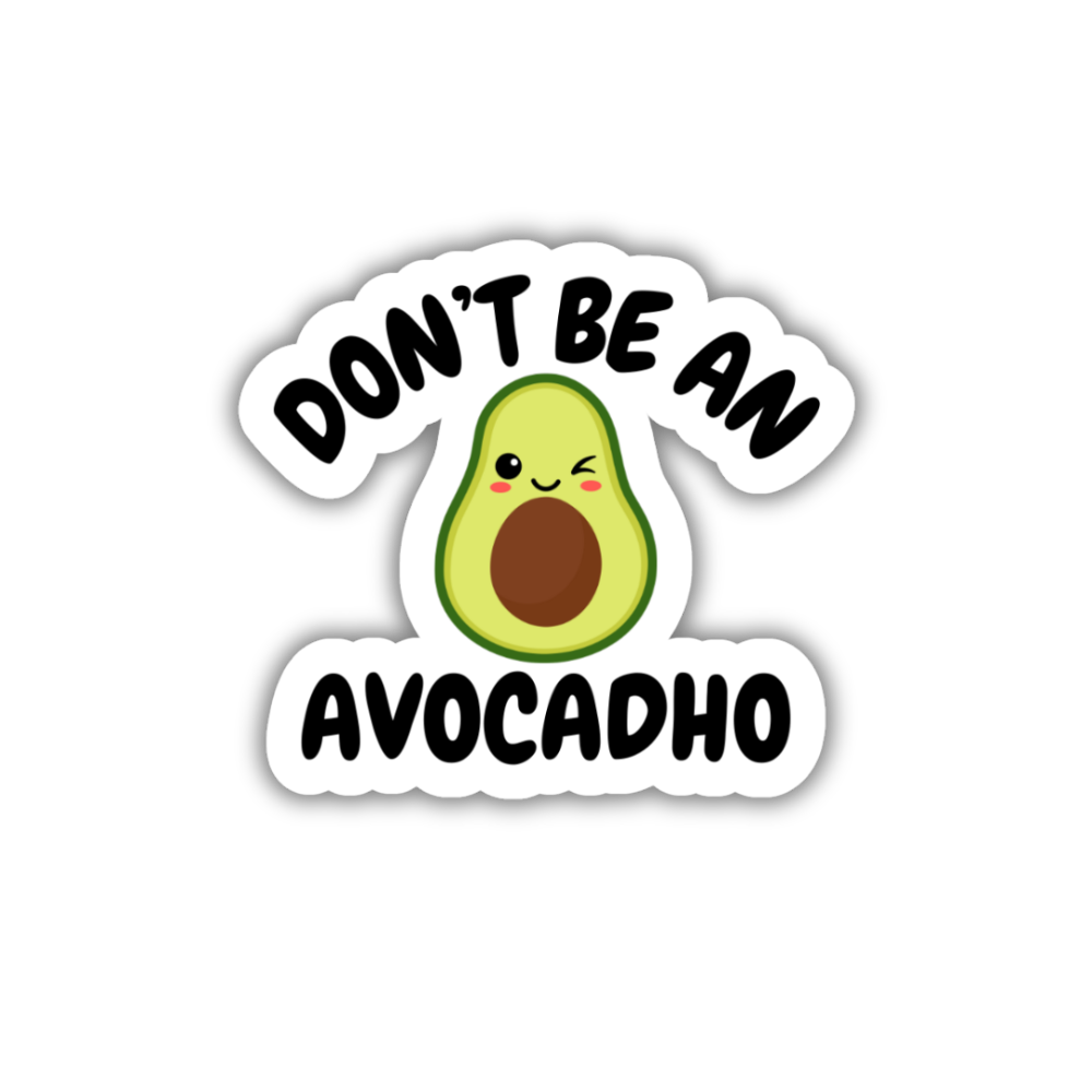 Don't Be An Avocadho Vinyl Sticker