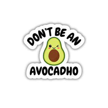 Don't Be An Avocadho Vinyl Sticker
