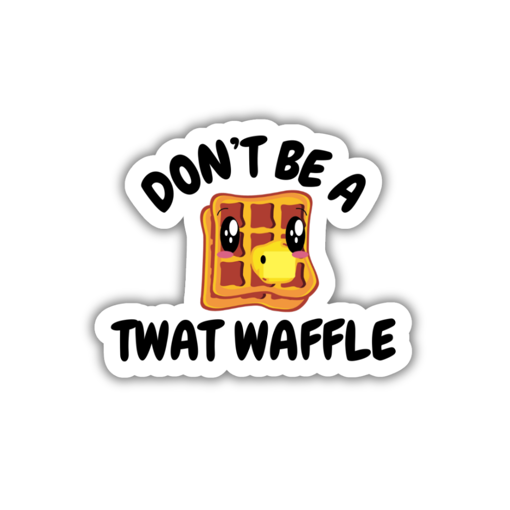 Don't Be A Twat Waffle Vinyl Sticker