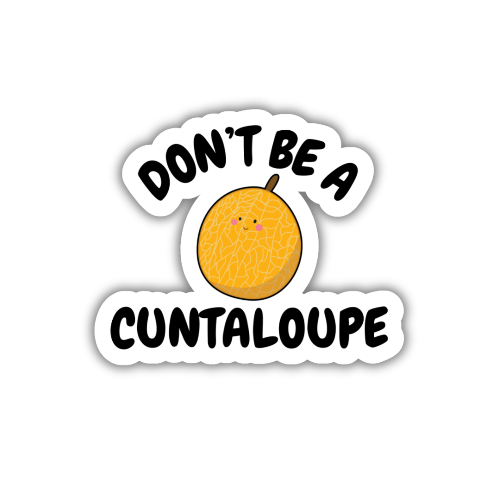 Don't Be A Cuntaloupe Vinyl Sticker
