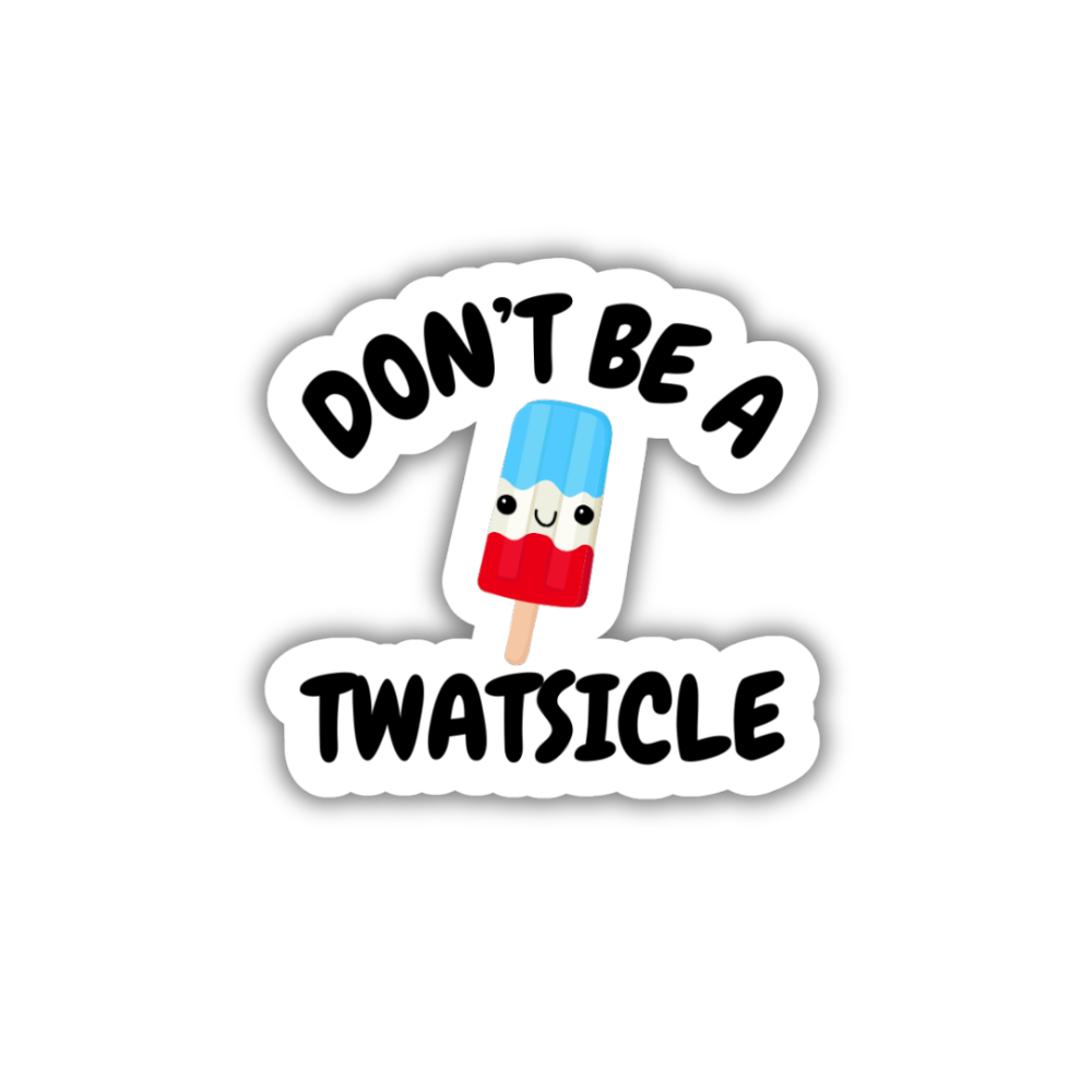 Don't Be A Twatsicle Vinyl Sticker