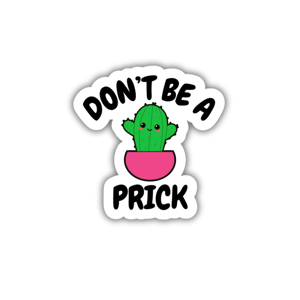 Don't Be A Prick Vinyl Sticker