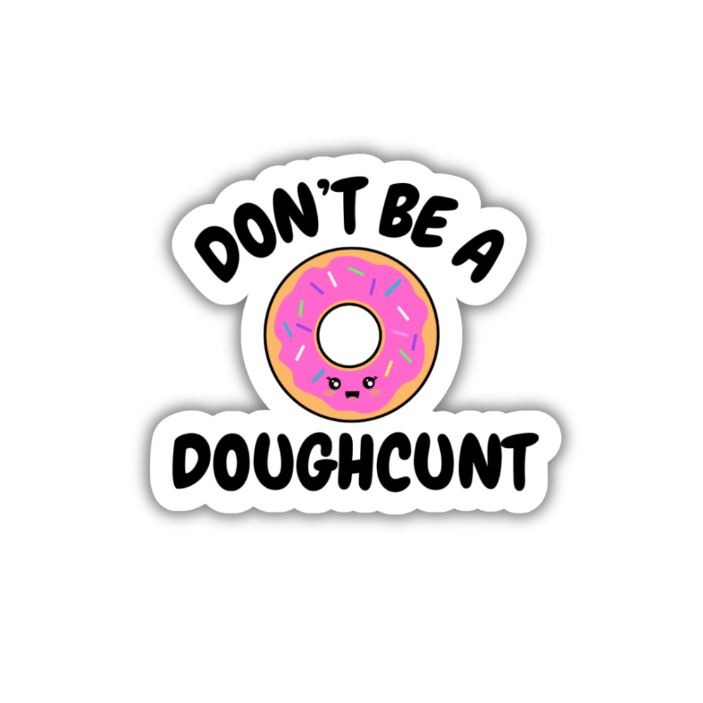 Don't Be A Doughcunt Vinyl Sticker